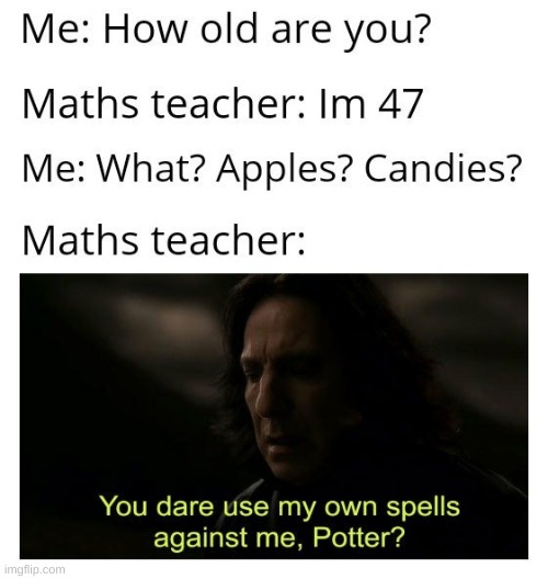 (not mine) i showed my math teacher this and she laughed | image tagged in math,teacher | made w/ Imgflip meme maker
