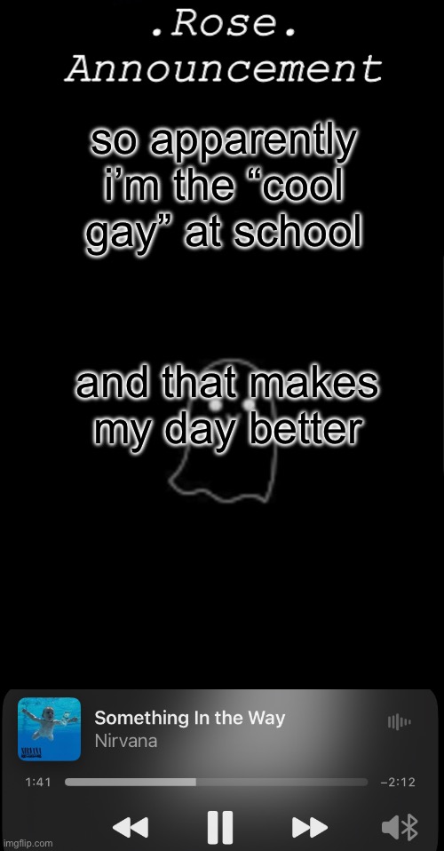 yeah i’m thankfully very accepted in my school dare i say popular? probably not probably just well known | so apparently i’m the “cool gay” at school; and that makes my day better | image tagged in rose is a cool gay | made w/ Imgflip meme maker