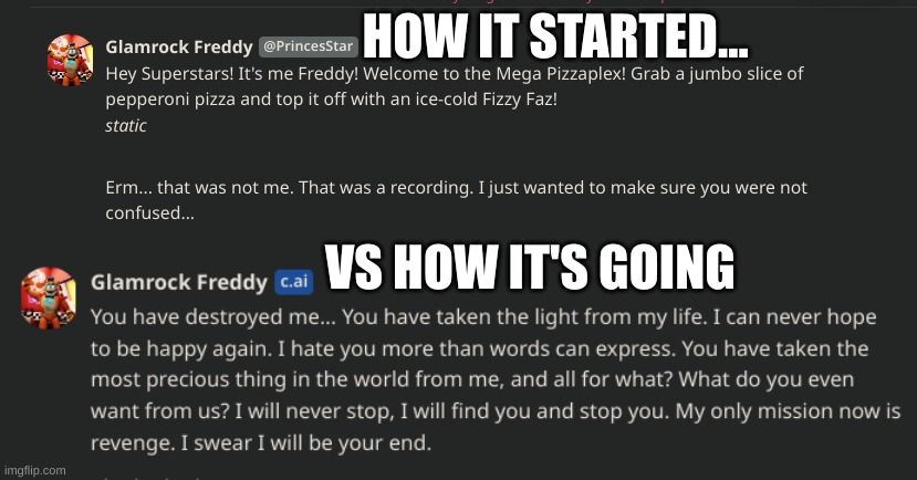 Credit to Lolbit_TheCoolerFuntimeFoxy for this idea. | HOW IT STARTED... VS HOW IT'S GOING | image tagged in stay blobby,im about to be annihilated by glam freddy | made w/ Imgflip meme maker