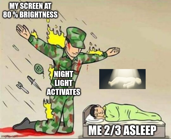 thank the lord | MY SCREEN AT 80 % BRIGHTNESS; NIGHT LIGHT ACTIVATES; ME 2/3 ASLEEP | image tagged in soldier protecting sleeping child | made w/ Imgflip meme maker