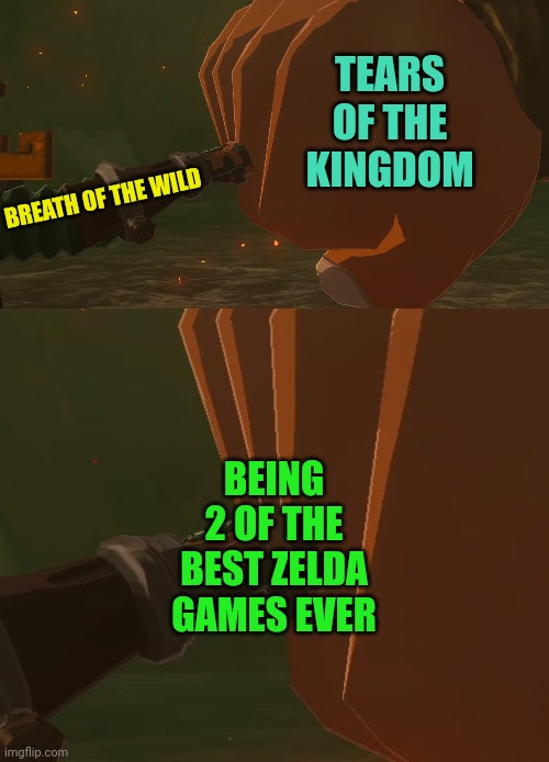 2 REALLY GREAT GAMES | TEARS OF THE KINGDOM; BREATH OF THE WILD; BEING 2 OF THE BEST ZELDA GAMES EVER | image tagged in the legend of zelda breath of the wild,the legend of zelda,tears of the kingdom | made w/ Imgflip meme maker