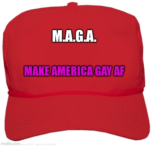 blank red MAGA hat | M.A.G.A. MAKE AMERICA GAY AF | image tagged in blank red maga hat | made w/ Imgflip meme maker