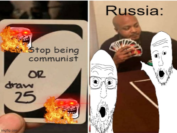 Russia be like: | image tagged in russia,communism,uno | made w/ Imgflip meme maker