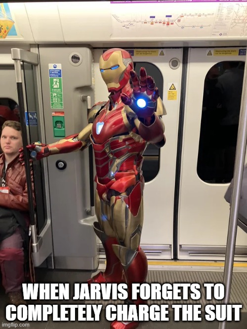 Iron Man Takes Public Transport | WHEN JARVIS FORGETS TO COMPLETELY CHARGE THE SUIT | image tagged in iron man | made w/ Imgflip meme maker