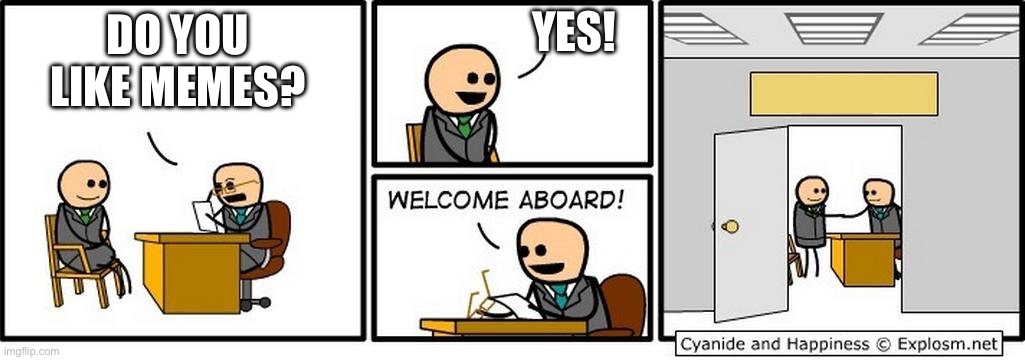 Job Interview | YES! DO YOU LIKE MEMES? | image tagged in job interview | made w/ Imgflip meme maker