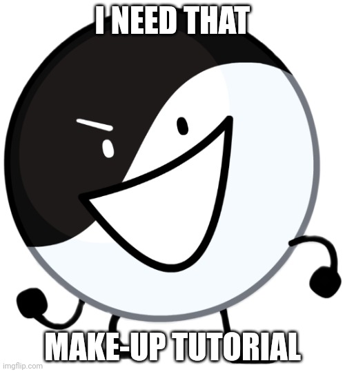 Yin yang | I NEED THAT MAKE-UP TUTORIAL | image tagged in yin yang | made w/ Imgflip meme maker