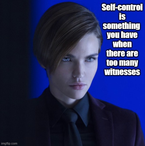 Self-control | Self-control is something  you have when there are too many witnesses | image tagged in ruby rose,funny,sarcastic,so true memes,relatable | made w/ Imgflip meme maker