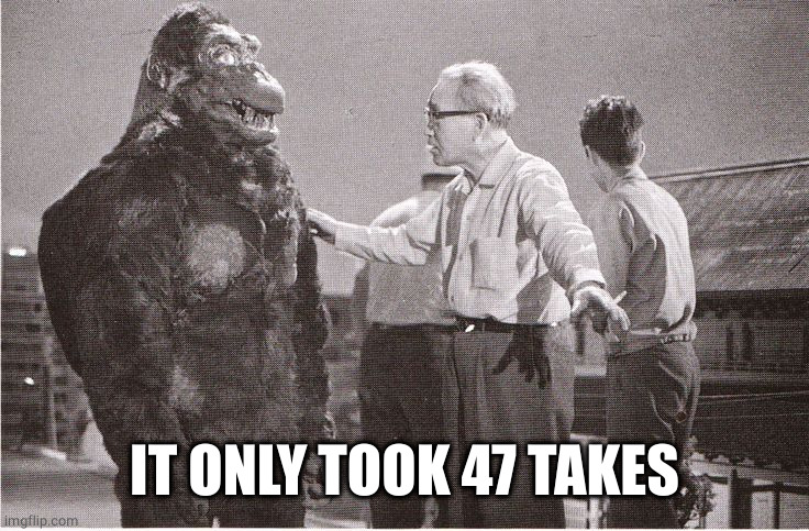 Kong with Director | IT ONLY TOOK 47 TAKES | image tagged in kong with director | made w/ Imgflip meme maker