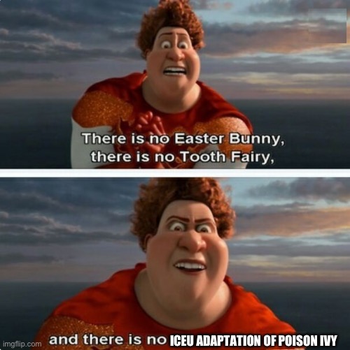 TIGHTEN MEGAMIND "THERE IS NO EASTER BUNNY" | ICEU ADAPTATION OF POISON IVY | image tagged in tighten megamind there is no easter bunny | made w/ Imgflip meme maker