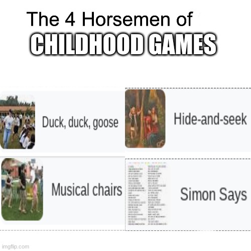 If you know all four of them, you had an amazing childhood | CHILDHOOD GAMES | image tagged in four horsemen,childhood,memes,relatable,funny,funny memes | made w/ Imgflip meme maker