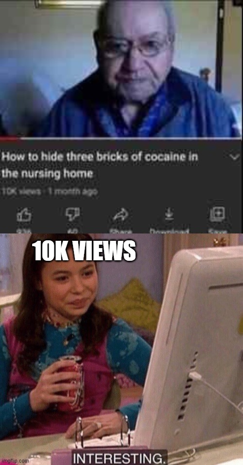 intersting | 10K VIEWS | image tagged in icarly interesting | made w/ Imgflip meme maker
