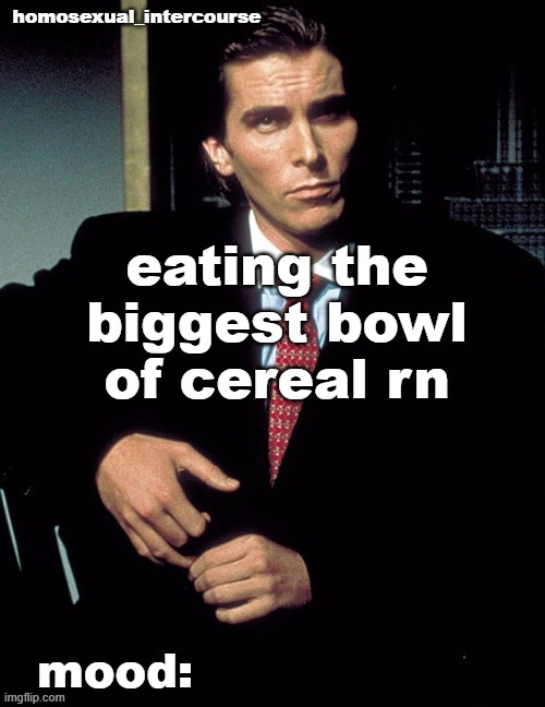 Homosexual_Intercourse announcement temp | eating the biggest bowl of cereal rn | image tagged in homosexual_intercourse announcement temp | made w/ Imgflip meme maker