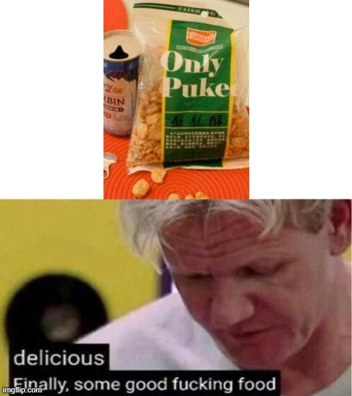 Puke is now a snack!? | image tagged in gordon ramsay some good food,only,puke,snacks,ugh | made w/ Imgflip meme maker