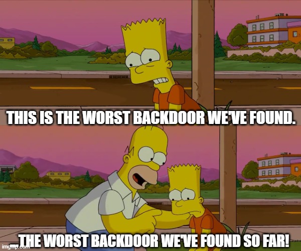 Worst day of my life | THIS IS THE WORST BACKDOOR WE'VE FOUND. ...THE WORST BACKDOOR WE'VE FOUND SO FAR! | image tagged in worst day of my life | made w/ Imgflip meme maker