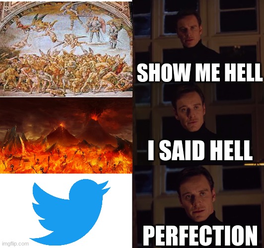 i found the best image of hell :) | SHOW ME HELL; I SAID HELL; PERFECTION | image tagged in perfection,hell,twitter | made w/ Imgflip meme maker
