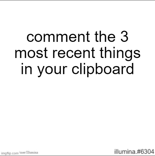 comment the 3 most recent things in your clipboard | made w/ Imgflip meme maker
