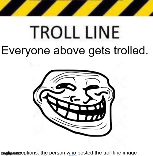 image tagged in troll line 3 | made w/ Imgflip meme maker