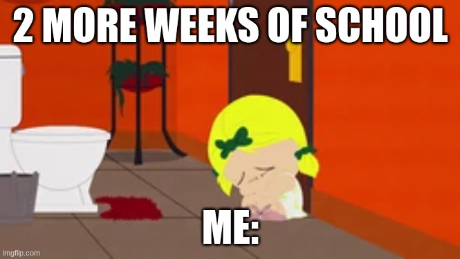 School suks guys | 2 MORE WEEKS OF SCHOOL; ME: | made w/ Imgflip meme maker