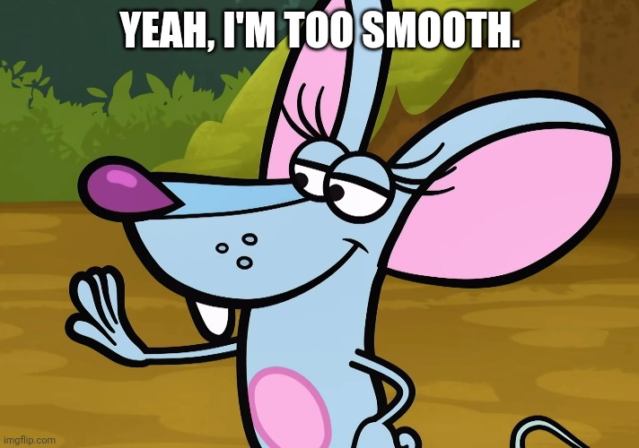 YEAH, I'M TOO SMOOTH. | made w/ Imgflip meme maker