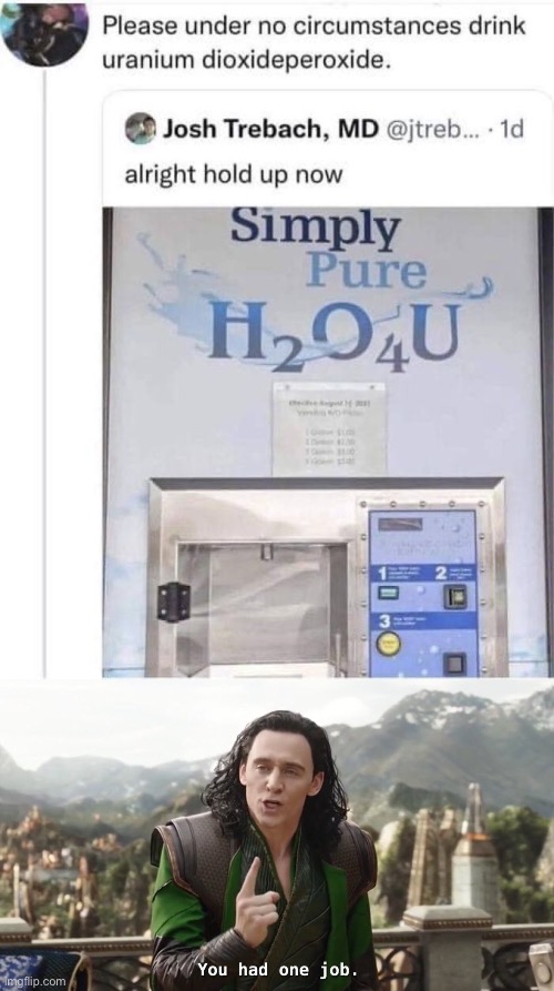 H2O4U is highly toxic | image tagged in you had one job,you had one job just the one | made w/ Imgflip meme maker