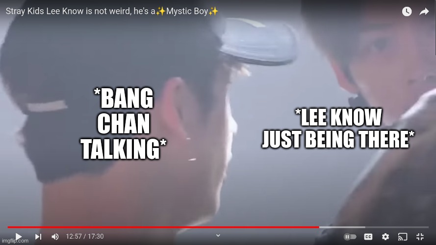 ✨Mystic boi✨ | *BANG CHAN TALKING*; *LEE KNOW JUST BEING THERE* | image tagged in skz,lee know | made w/ Imgflip meme maker