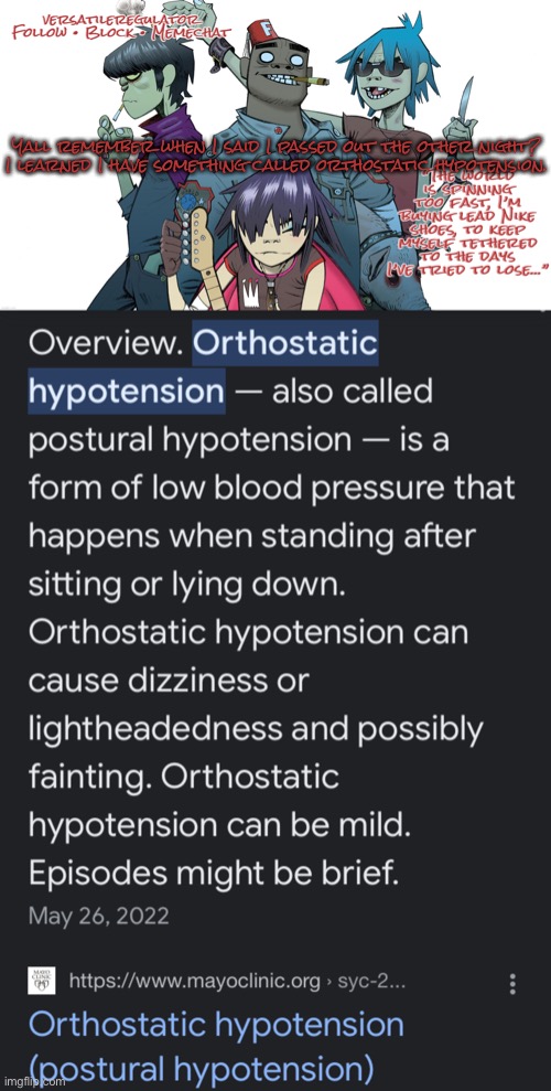 It’s often a sign of some other underlying health problem, which in my case is Hashimoto’s and Graves disease. | Yall remember when I said I passed out the other night? I learned I have something called orthostatic hypotension. | image tagged in versatileregulator s gorillaz announcement template | made w/ Imgflip meme maker