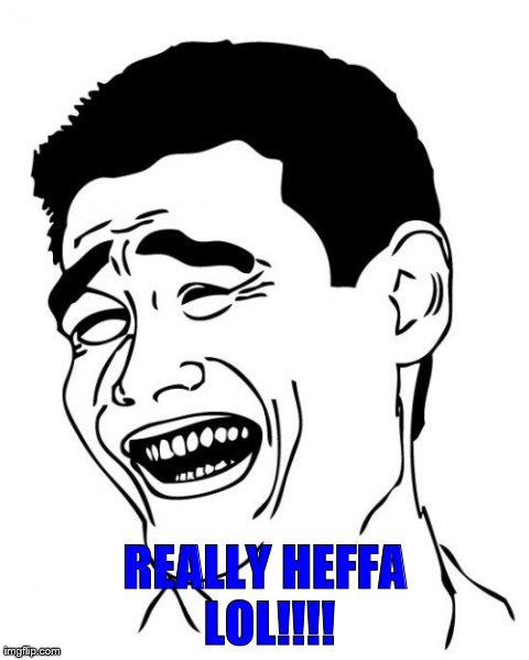 Yao Ming | REALLY HEFFA LOL!!!! | image tagged in memes,yao ming | made w/ Imgflip meme maker