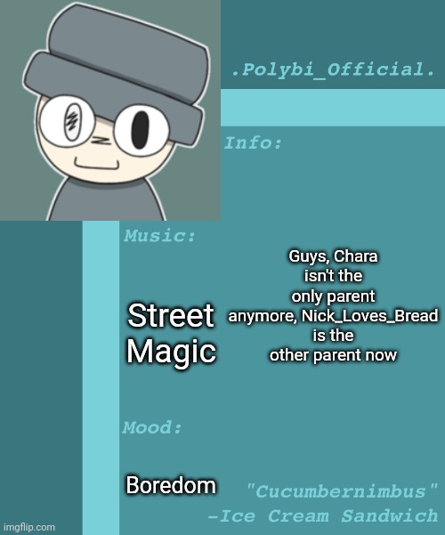 Just an fyi | Guys, Chara isn't the only parent anymore, Nick_Loves_Bread is the other parent now; Street Magic; Boredom | image tagged in polybi_official s announcement template,idk,stuff,s o u p,carck | made w/ Imgflip meme maker