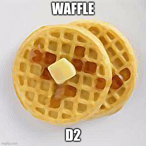 eggo walffle for D2 | WAFFLE; D2 | image tagged in waffles | made w/ Imgflip meme maker