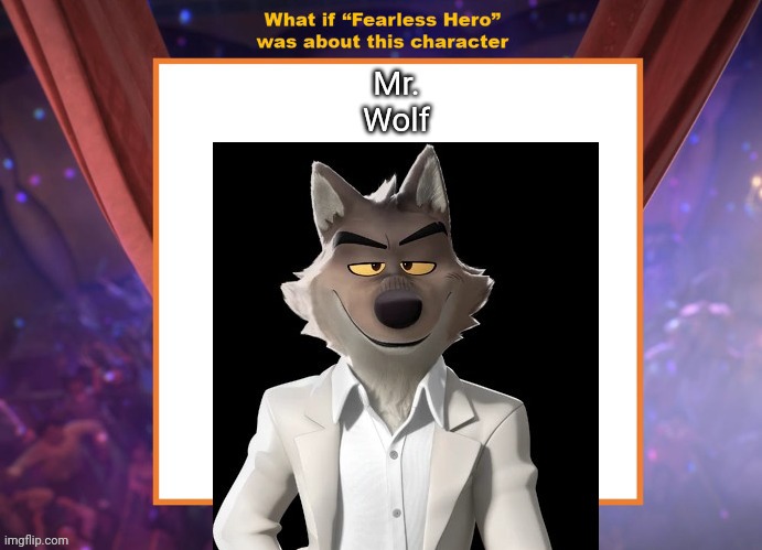 Wolf as fearless hero | image tagged in fearless hero,the bad guys,meme,mrwolf,mr wolf | made w/ Imgflip meme maker