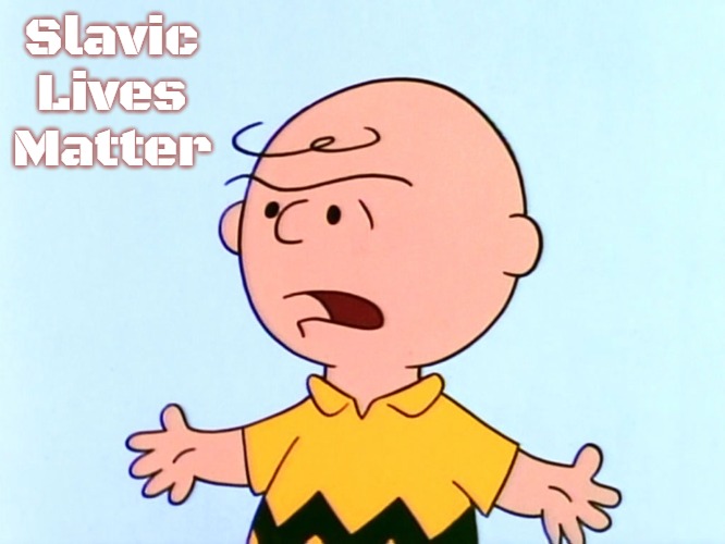 Angry Charlie Brown | Slavic Lives Matter | image tagged in angry charlie brown,slavic | made w/ Imgflip meme maker