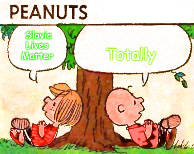 Peanuts Charlie Brown Peppermint Patty | Totally; Slavic Lives Matter | image tagged in peanuts charlie brown peppermint patty,slavic | made w/ Imgflip meme maker