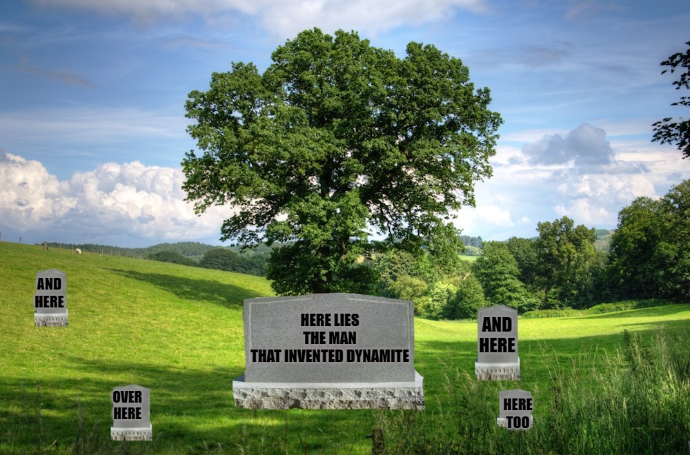 here lies the man that invented dynamite. | image tagged in dynamite,kewlew | made w/ Imgflip meme maker