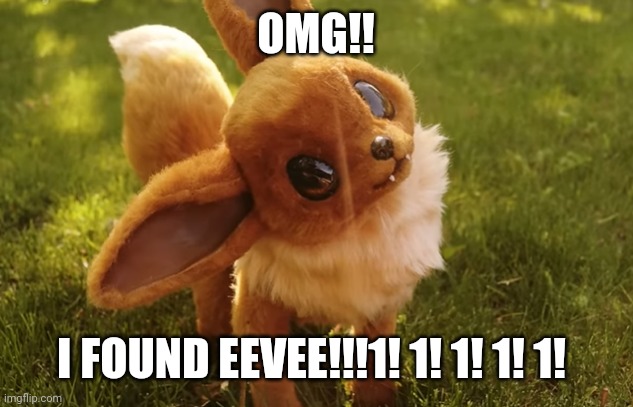 OMG I FOUND EEVEE!!!!1!1!1!1!!1!1! | OMG!! I FOUND EEVEE!!!1! 1! 1! 1! 1! | image tagged in rtxeon | made w/ Imgflip meme maker