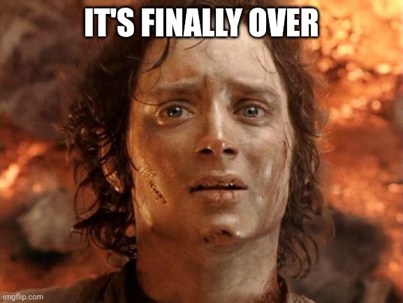 It's Finally Over Meme | IT'S FINALLY OVER | image tagged in memes,it's finally over | made w/ Imgflip meme maker