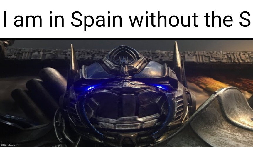 I am in Spain without the S | made w/ Imgflip meme maker
