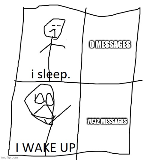 Imgflip messages | 0 MESSAGES; 7032 MESSAGES | image tagged in stickman in bed,sleeping,imgflip | made w/ Imgflip meme maker