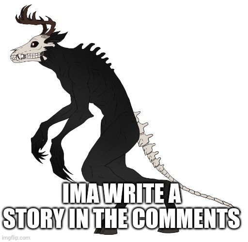 Wendigo | IMA WRITE A STORY IN THE COMMENTS | image tagged in wendigo | made w/ Imgflip meme maker