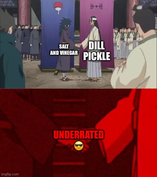 Underatted chips ngl | DILL PICKLE; SALT AND VINEGAR; UNDERRATED 😎 | image tagged in naruto handshake meme template | made w/ Imgflip meme maker