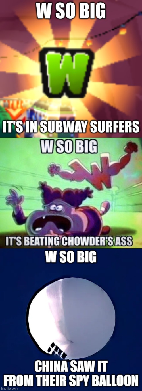image tagged in w so big it's in subway surfers,w so big,w so big china saw it from their spy balloon | made w/ Imgflip meme maker