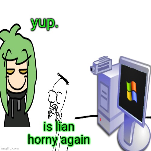 is lian horny again yup. | made w/ Imgflip meme maker