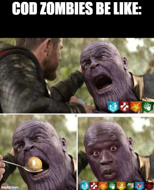 cod zombies be like | COD ZOMBIES BE LIKE: | image tagged in thanos eating peas,gaming | made w/ Imgflip meme maker