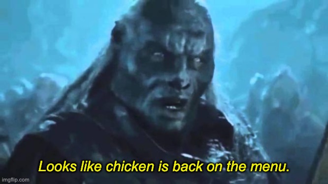 Lord of the Rings Meat's back on the menu | Looks like chicken is back on the menu. | image tagged in lord of the rings meat's back on the menu | made w/ Imgflip meme maker