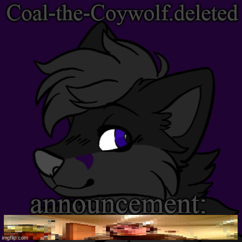 Coal's announcement temp | image tagged in coal's announcement temp | made w/ Imgflip meme maker