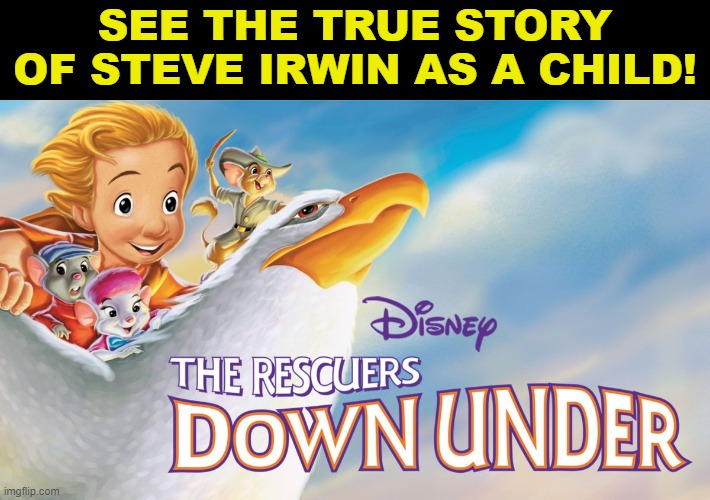 Based on a true story! | SEE THE TRUE STORY OF STEVE IRWIN AS A CHILD! | image tagged in steve irwin,crocodile hunter,disney,fun,lol,memes | made w/ Imgflip meme maker
