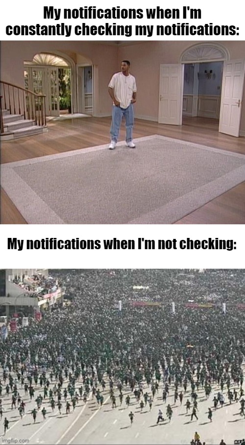 My notifications when I'm constantly checking my notifications:; My notifications when I'm not checking: | image tagged in fresh prince empty house,crowd rush,imgflip,notifications,relatable | made w/ Imgflip meme maker