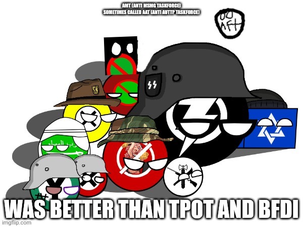The political parties of amt redesign and aft | AMT (ANTI MSMG TASKFORCE)
SOMETIMES CALLED AAT (ANTI AUTTP TASKFORCE); WAS BETTER THAN TPOT AND BFDI | image tagged in the political parties of amt redesign and aft | made w/ Imgflip meme maker