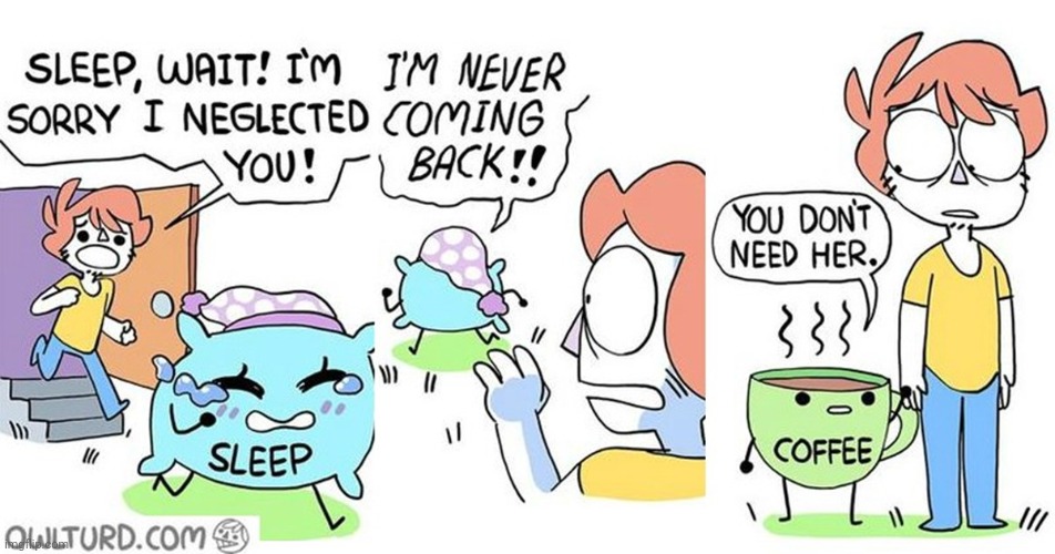 *chuckles in severe sleep deprivation* | image tagged in comics/cartoons,sleep,funny,coffee | made w/ Imgflip meme maker