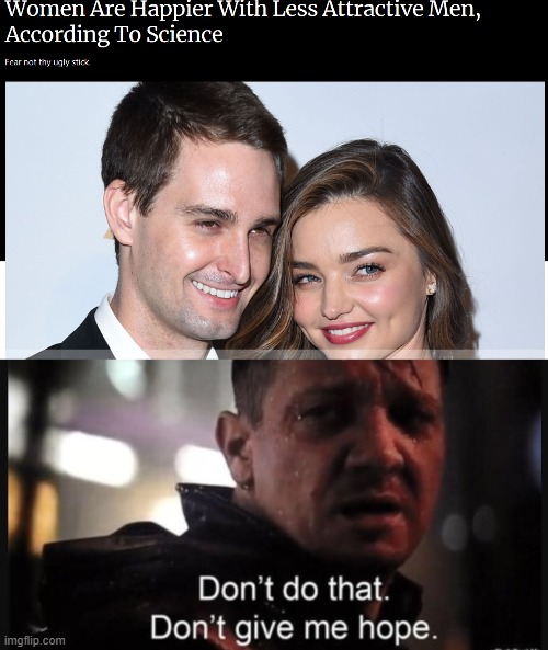 Can i make a woman happy? | image tagged in hawkeye ''don't give me hope'',ugly,dating,relationships | made w/ Imgflip meme maker