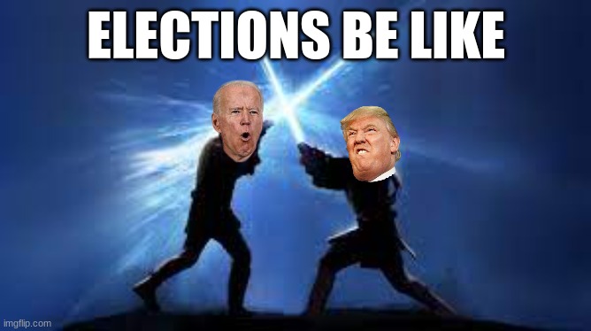 elections | ELECTIONS BE LIKE | image tagged in president,funny | made w/ Imgflip meme maker